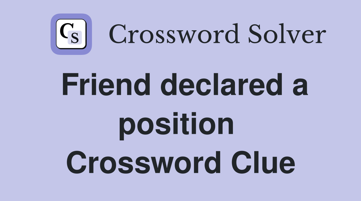 Friend declared a position  Crossword Clue