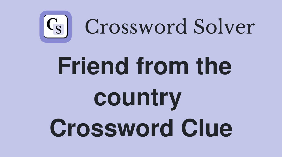 Friend from the country  Crossword Clue