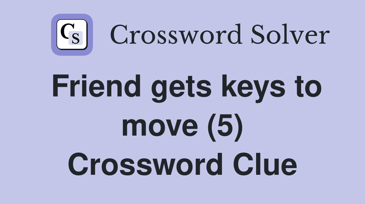 Friend gets keys to move (5) Crossword Clue