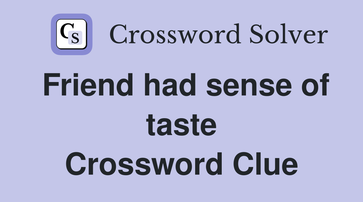 Friend had sense of taste Crossword Clue