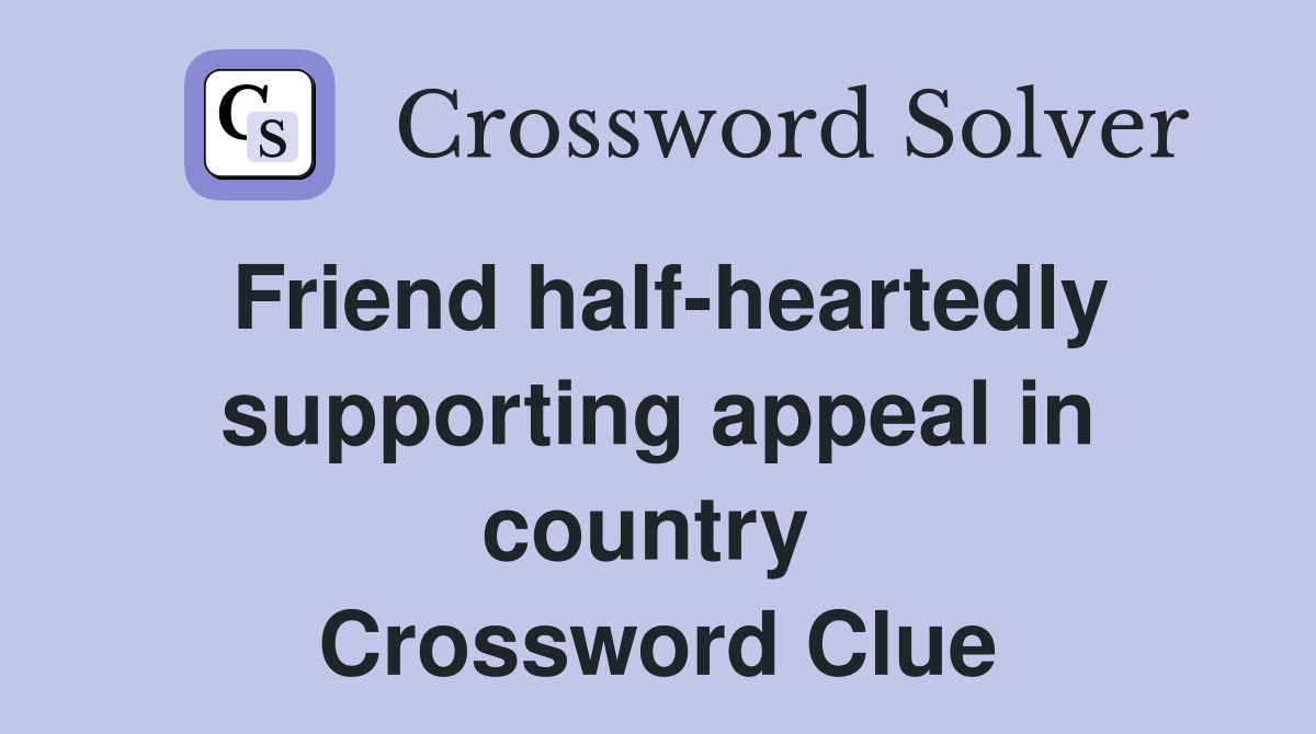 Friend half-heartedly supporting appeal in country  Crossword Clue
