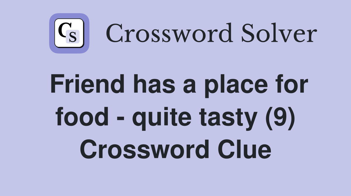Friend has a place for food - quite tasty (9) Crossword Clue