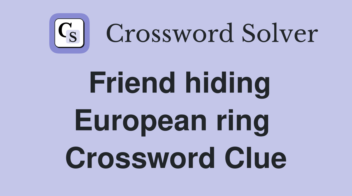 Friend hiding European ring  Crossword Clue
