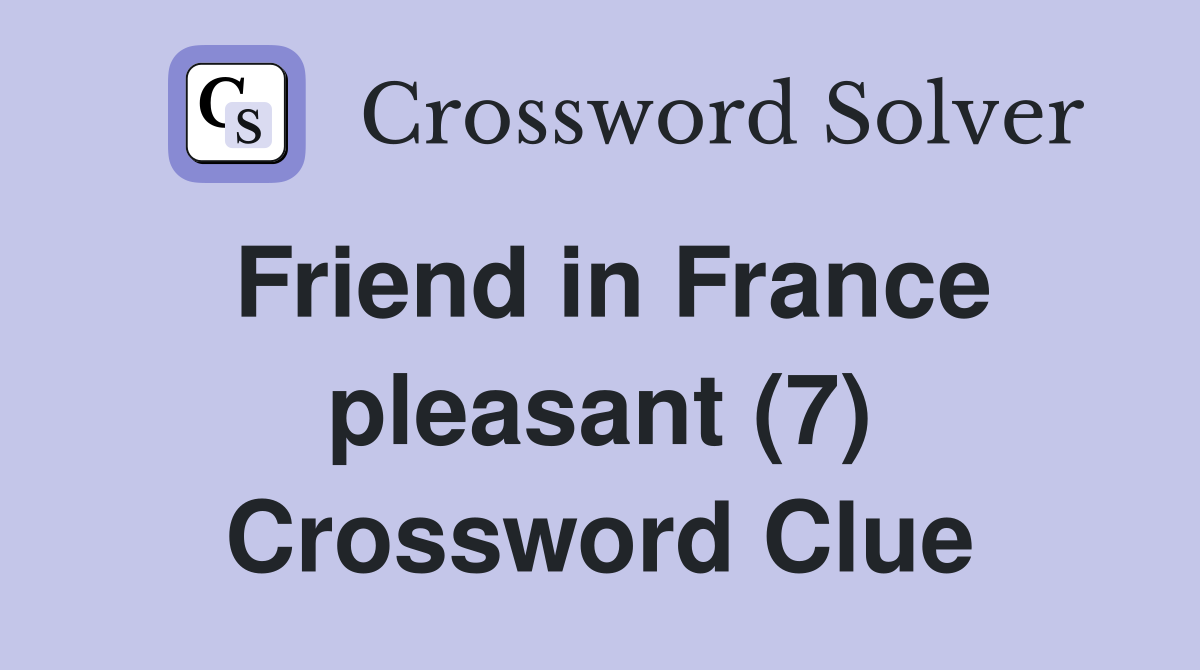 Friend in France pleasant (7) Crossword Clue