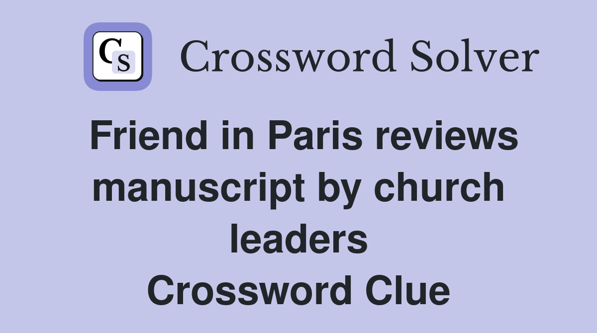 Friend in Paris reviews manuscript by church leaders Crossword Clue