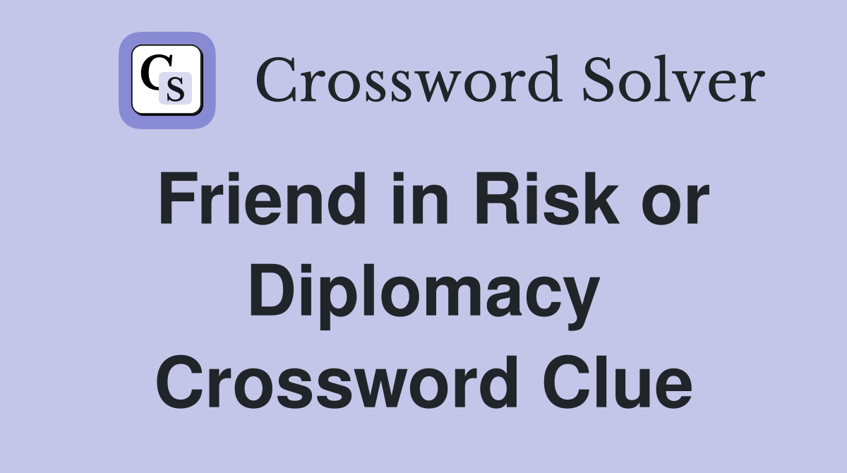Friend in Risk or Diplomacy Crossword Clue