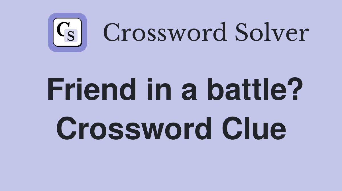 Friend in a battle? Crossword Clue