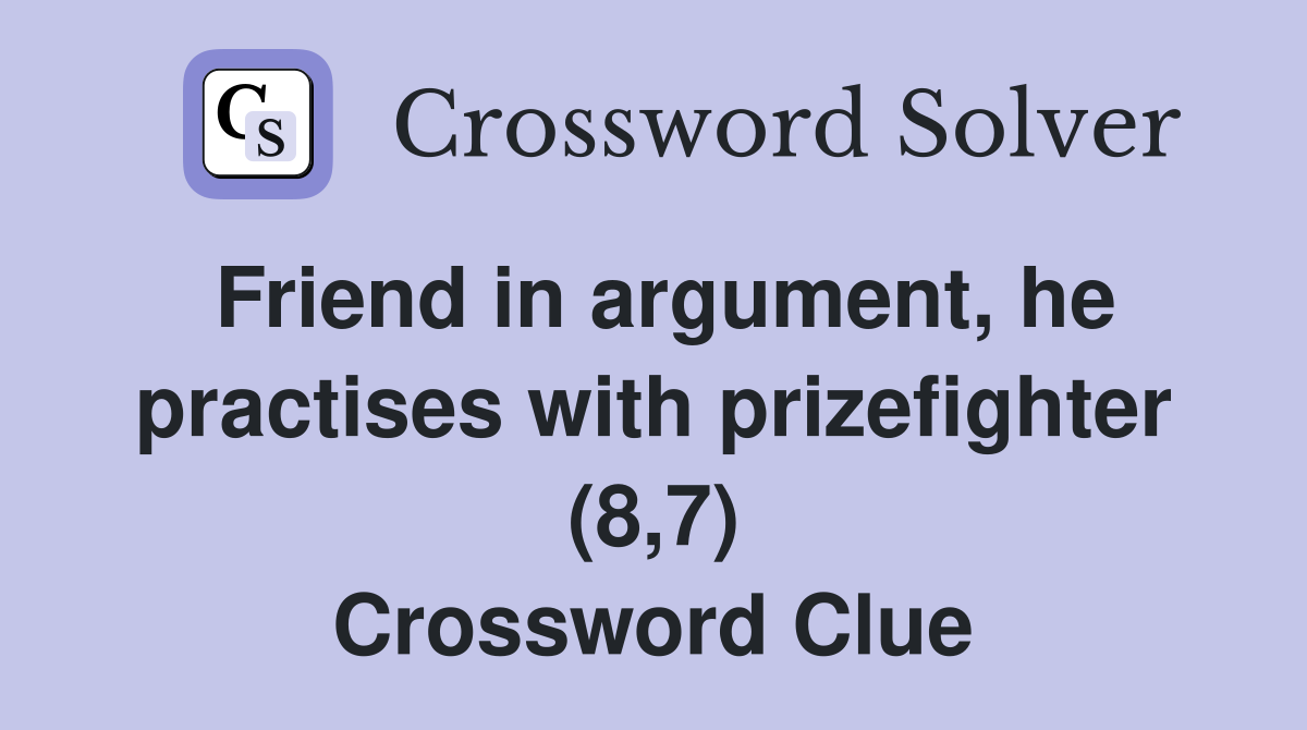 Friend in argument, he practises with prizefighter (8,7) Crossword Clue