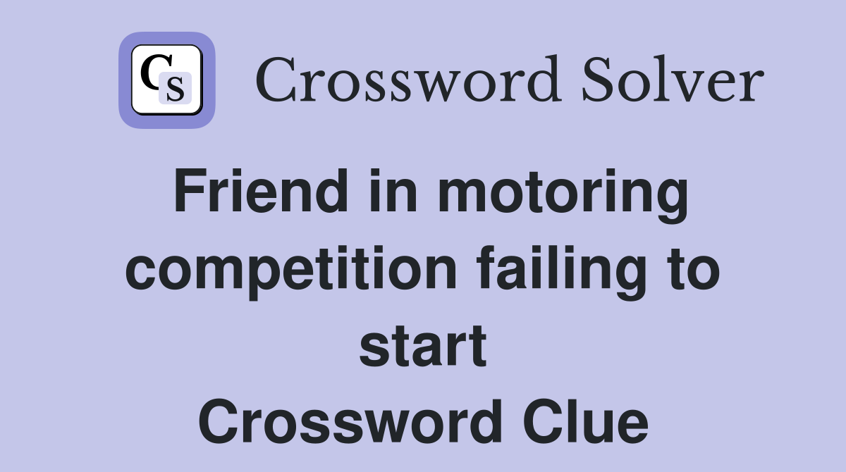 Friend in motoring competition failing to start Crossword Clue