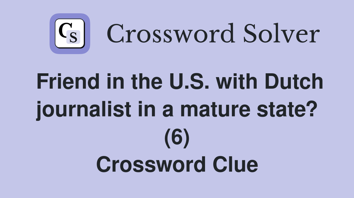 Friend in the U.S. with Dutch journalist in a mature state? (6) Crossword Clue