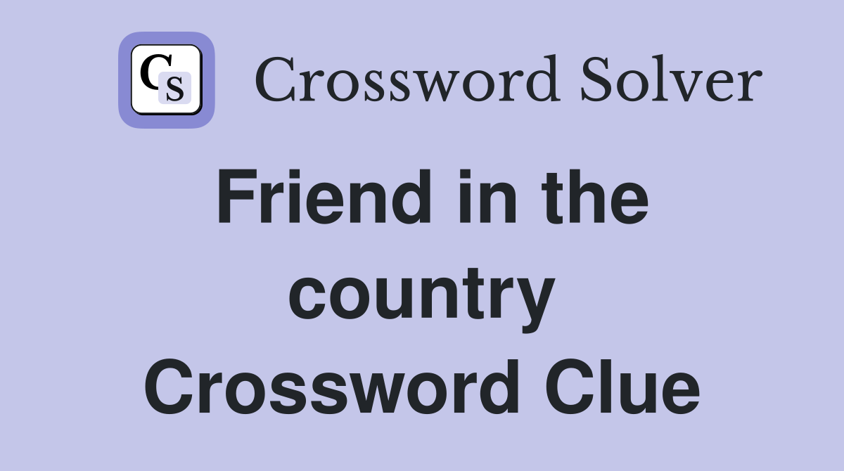 Friend in the country Crossword Clue