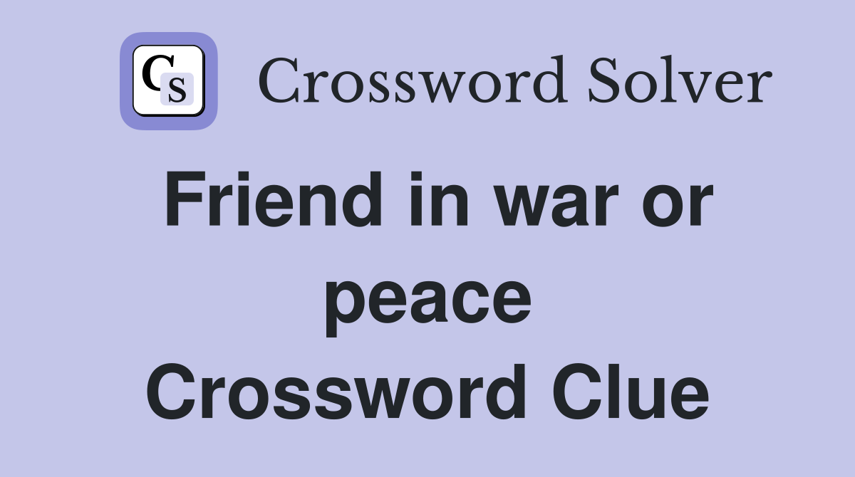 Friend in war or peace Crossword Clue