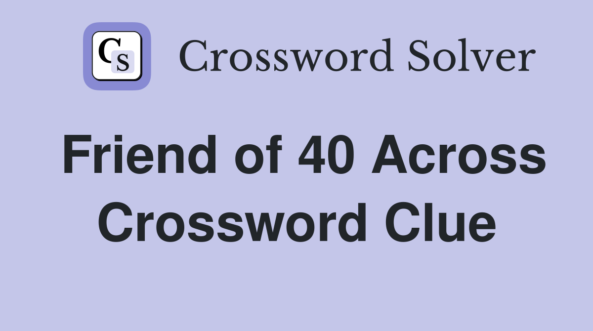 Friend of 40 Across Crossword Clue