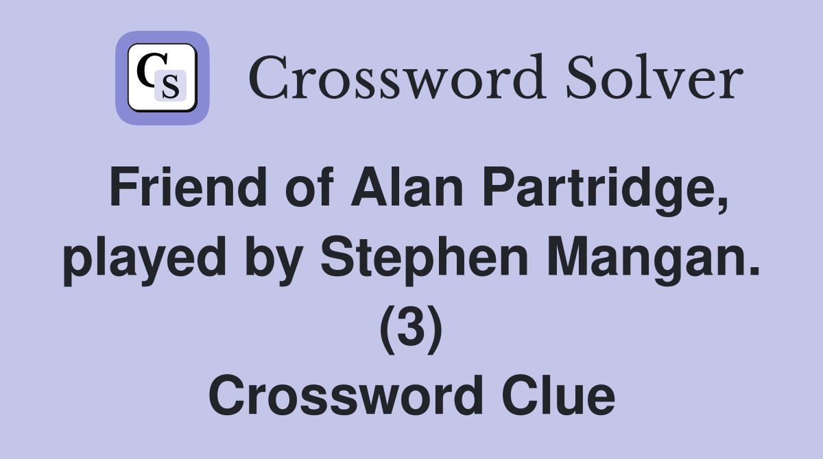 Friend of Alan Partridge, played by Stephen Mangan. (3) Crossword Clue