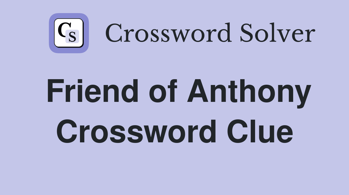 Friend of Anthony Crossword Clue