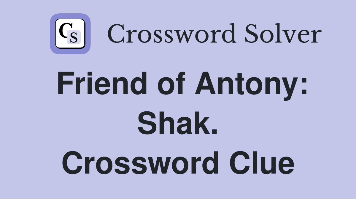 Friend of Antony: Shak. Crossword Clue