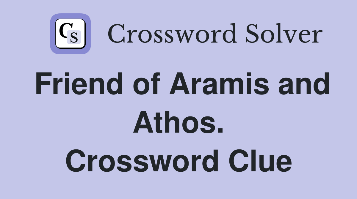 Friend of Aramis and Athos. Crossword Clue
