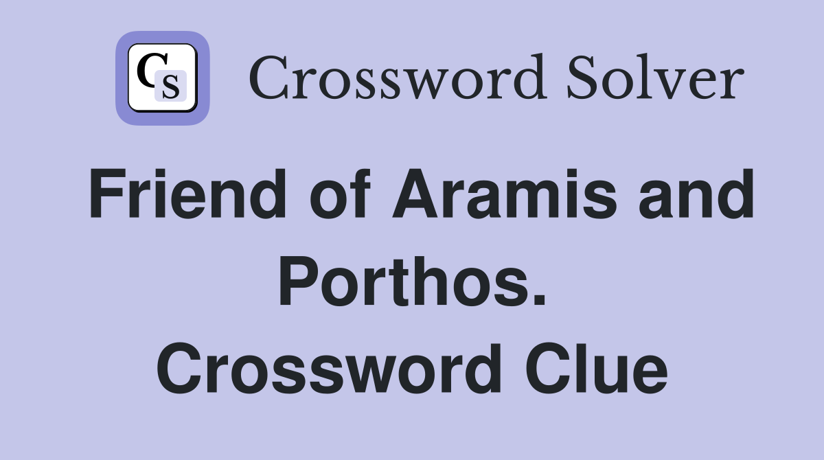 Friend of Aramis and Porthos. Crossword Clue