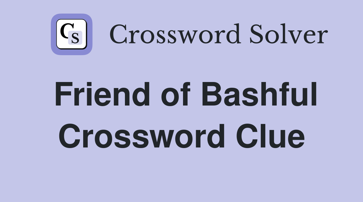 Friend of Bashful Crossword Clue