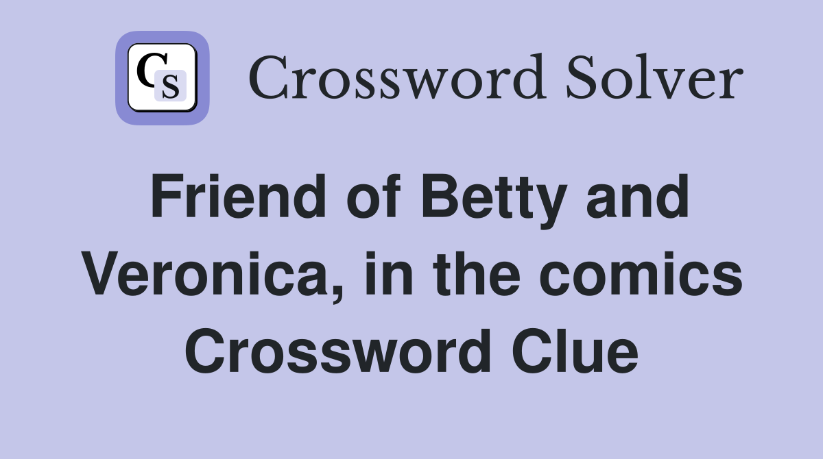 Friend of Betty and Veronica, in the comics Crossword Clue