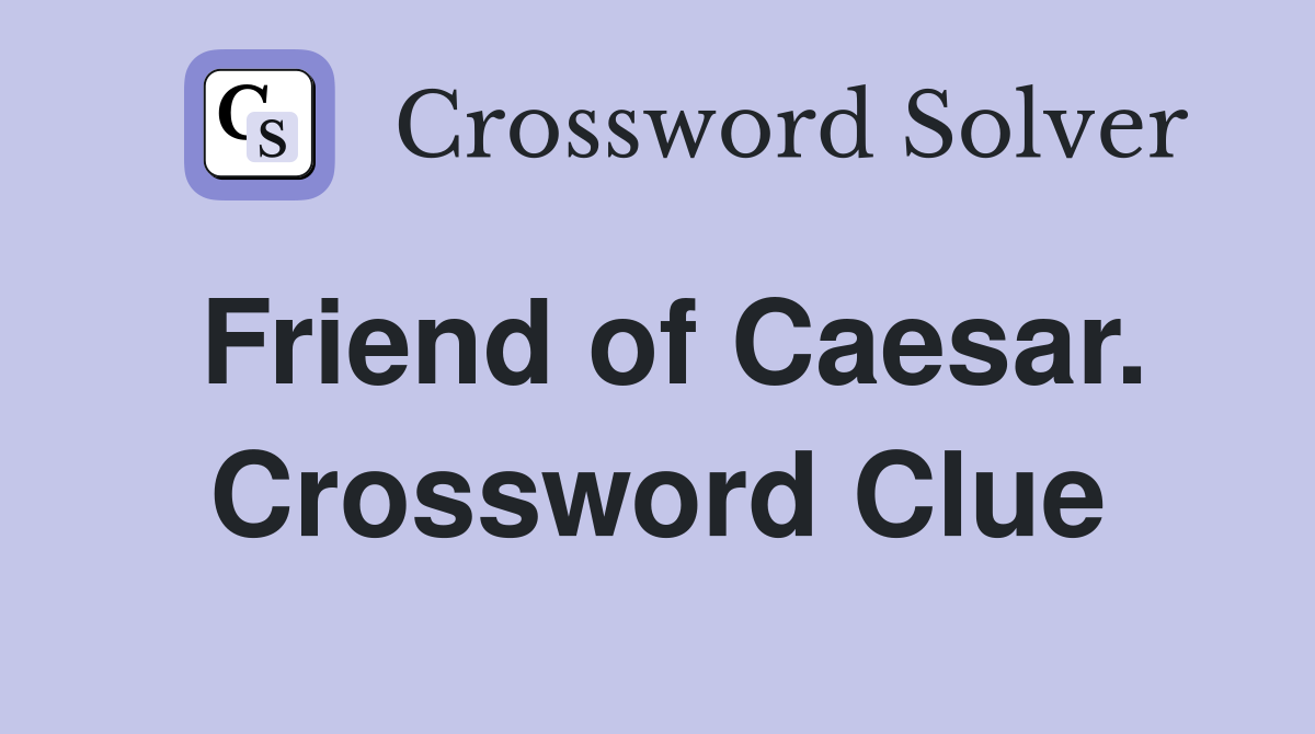 Friend of Caesar. Crossword Clue