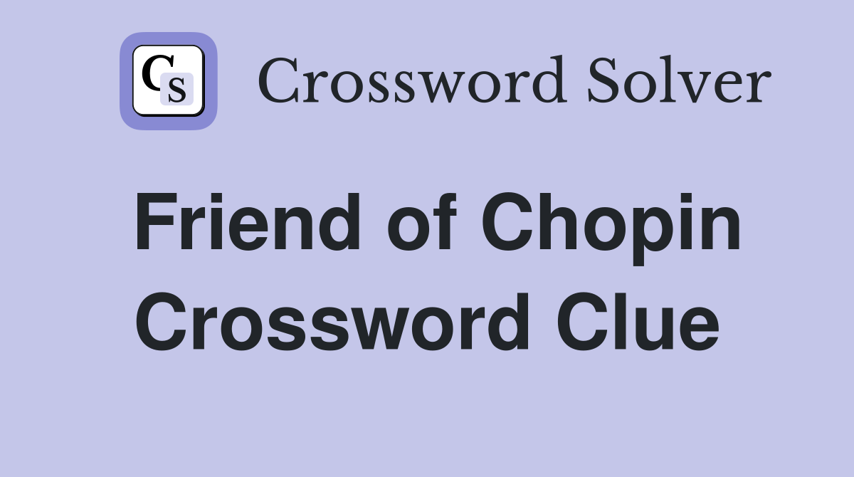 Friend of Chopin Crossword Clue