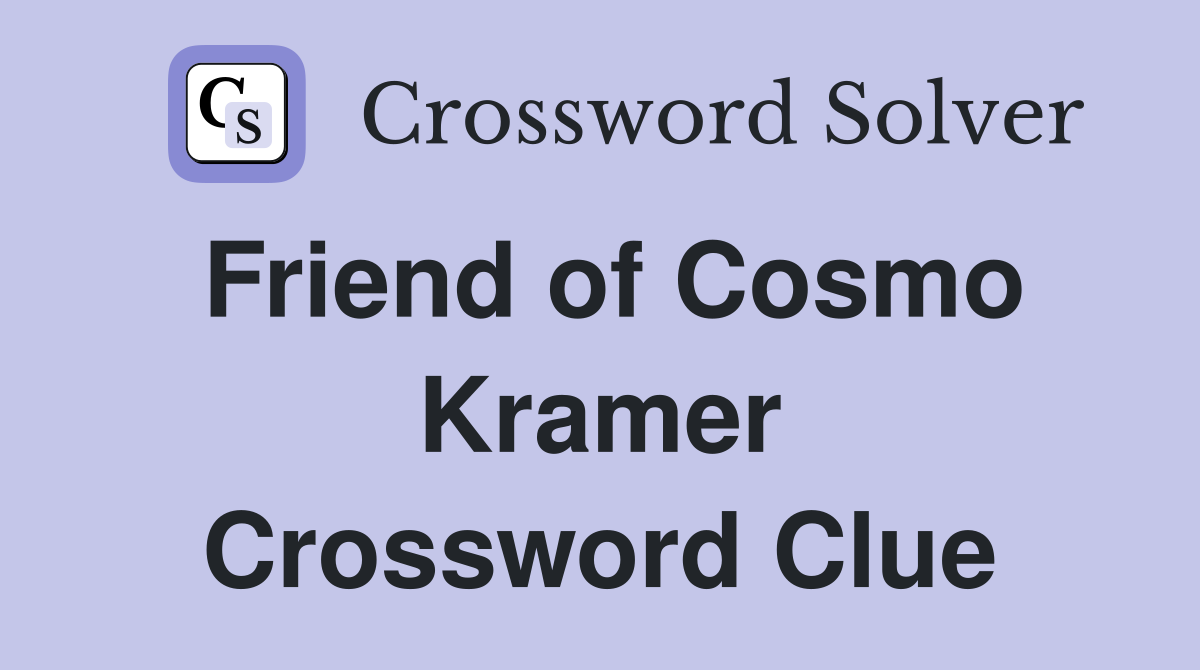 Friend of Cosmo Kramer Crossword Clue