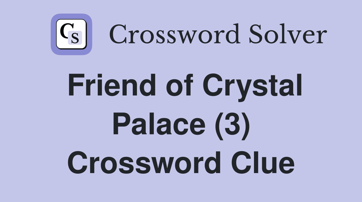 Friend of Crystal Palace (3) Crossword Clue
