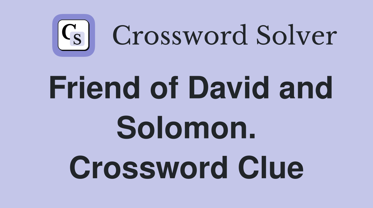 Friend of David and Solomon. Crossword Clue