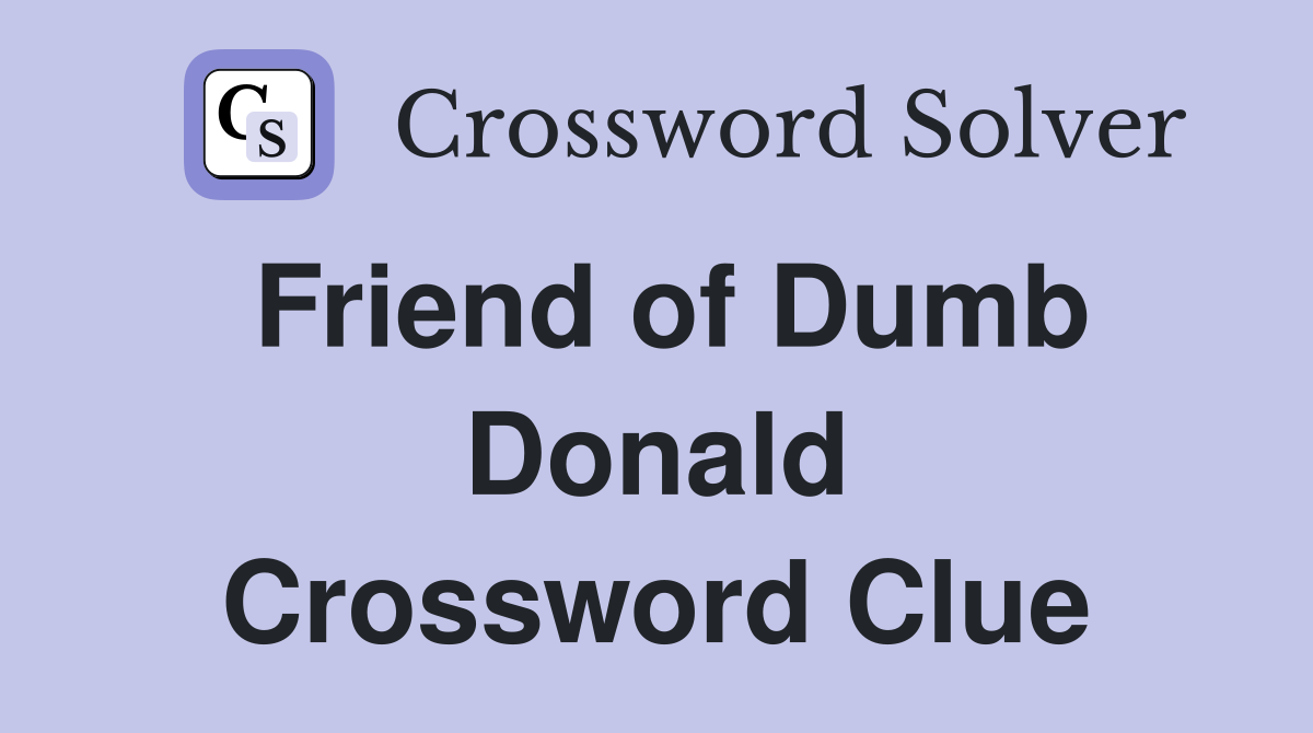 Friend of Dumb Donald Crossword Clue