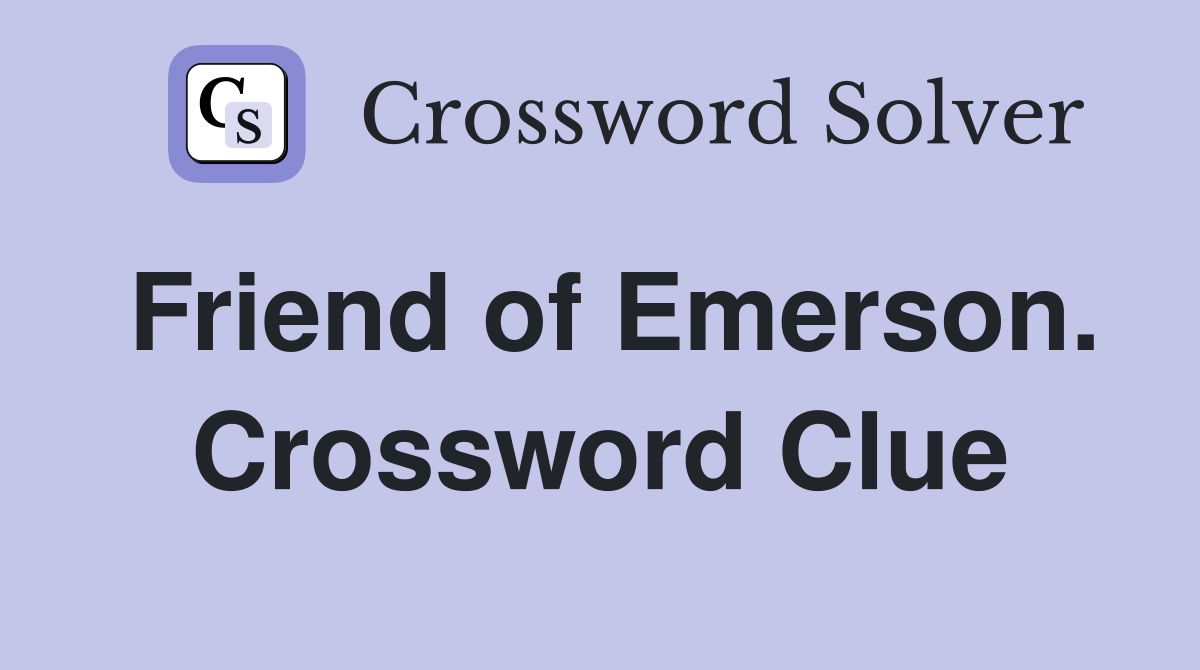 Friend of Emerson. Crossword Clue