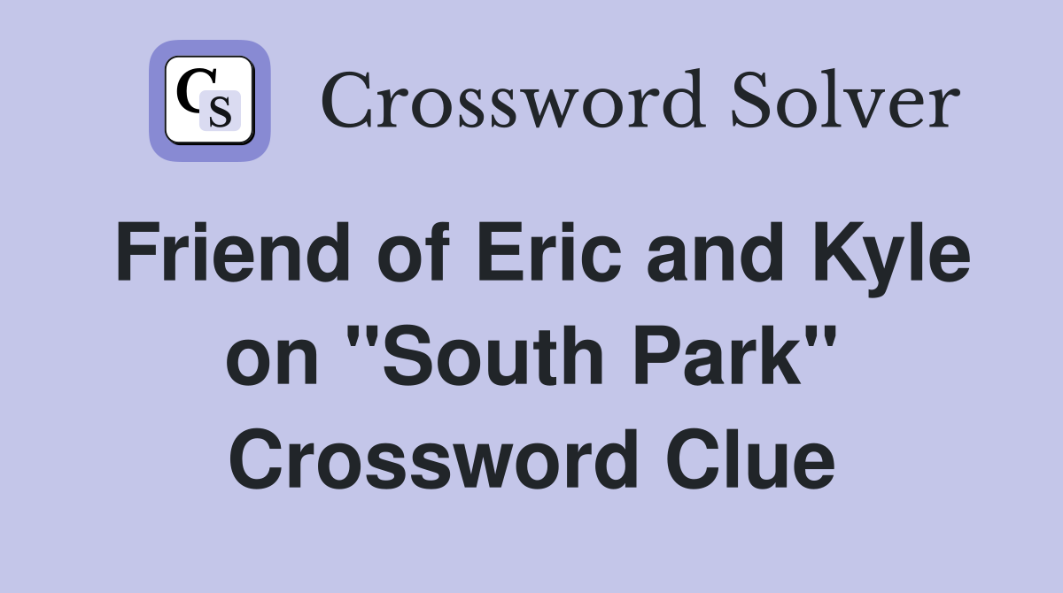 Friend of Eric and Kyle on "South Park" Crossword Clue