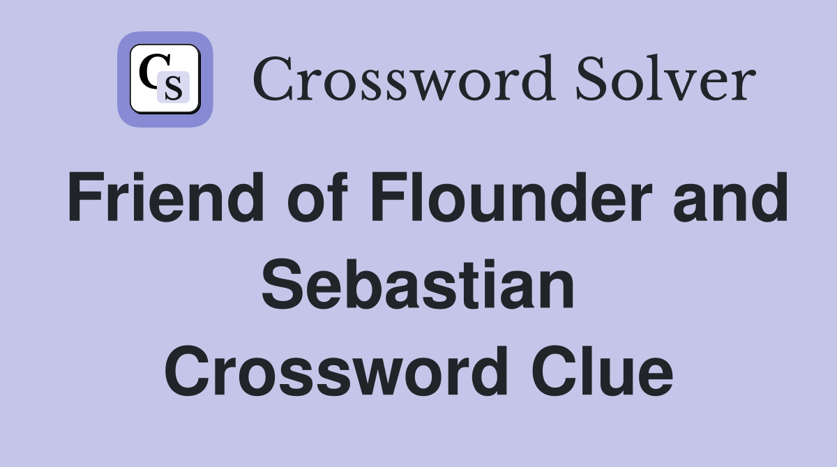 Friend of Flounder and Sebastian Crossword Clue