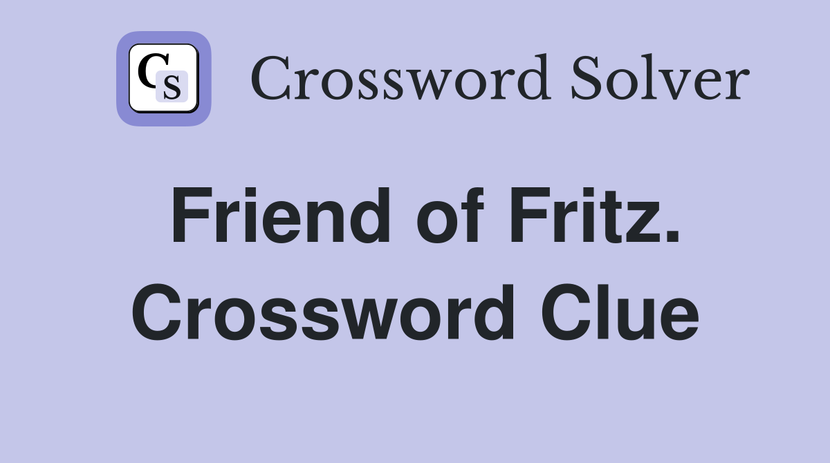 Friend of Fritz. Crossword Clue