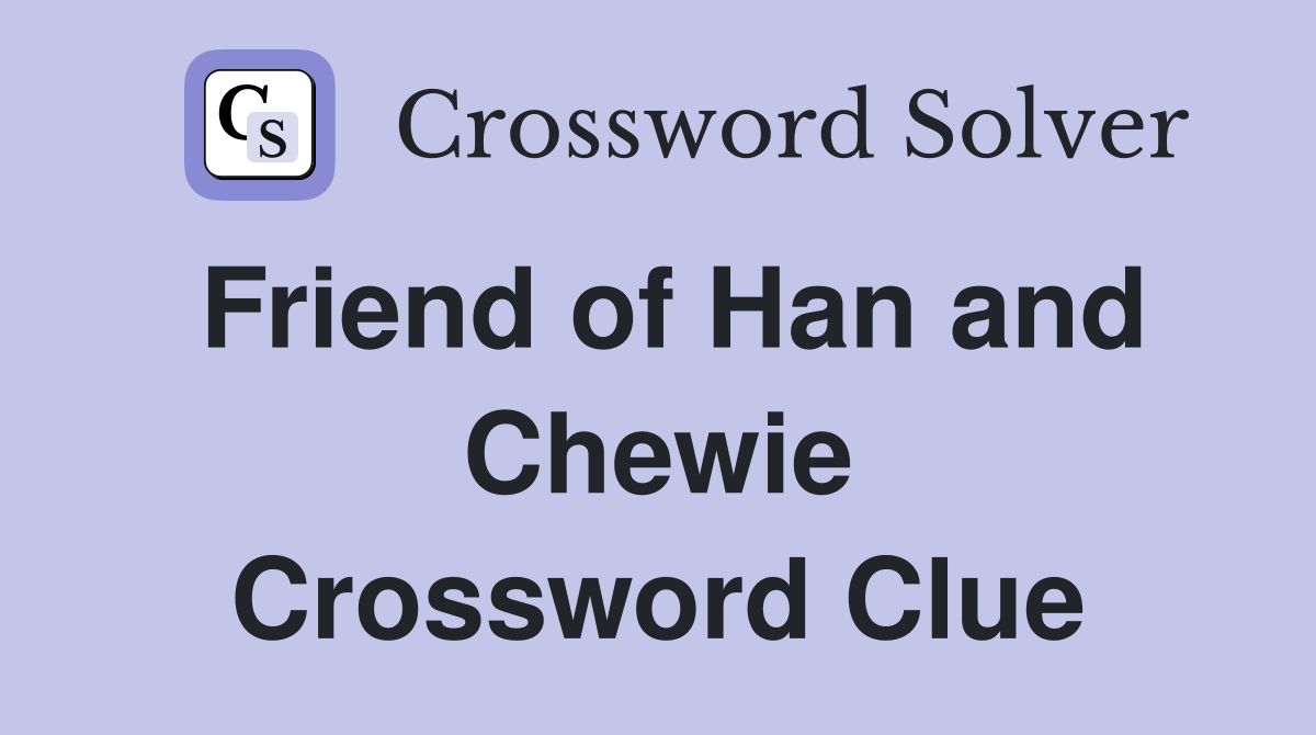 Friend of Han and Chewie Crossword Clue