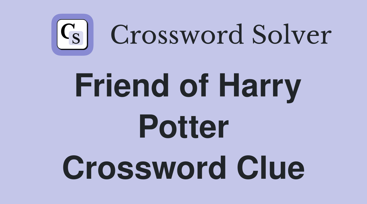 Friend of Harry Potter Crossword Clue