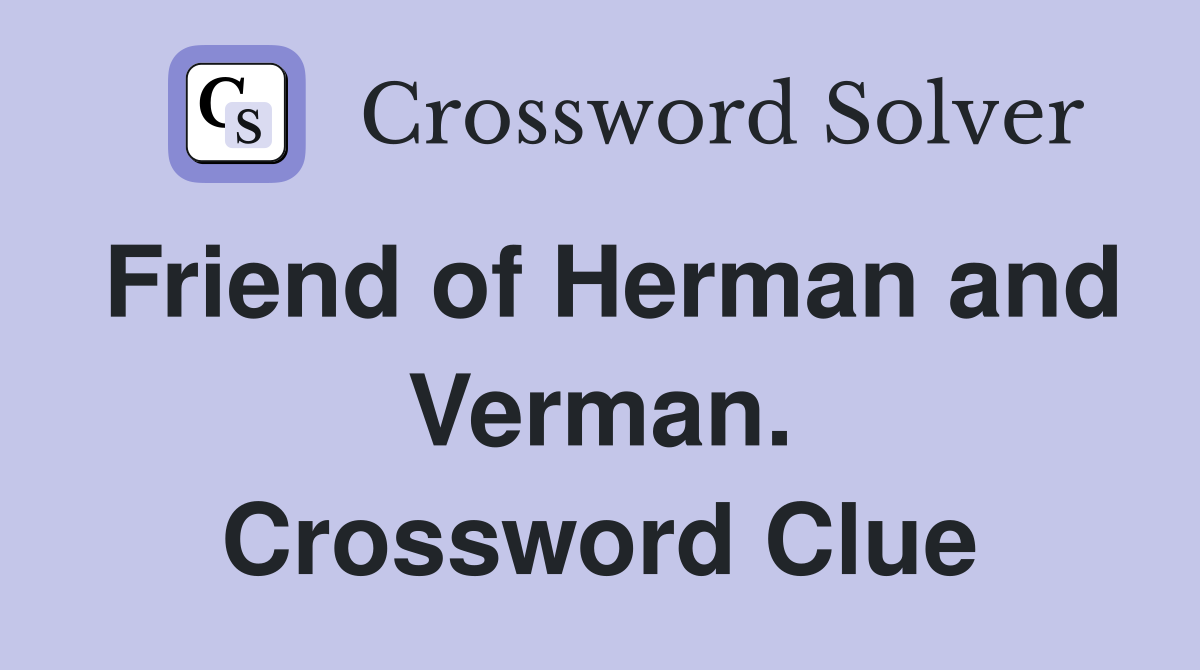 Friend of Herman and Verman. Crossword Clue