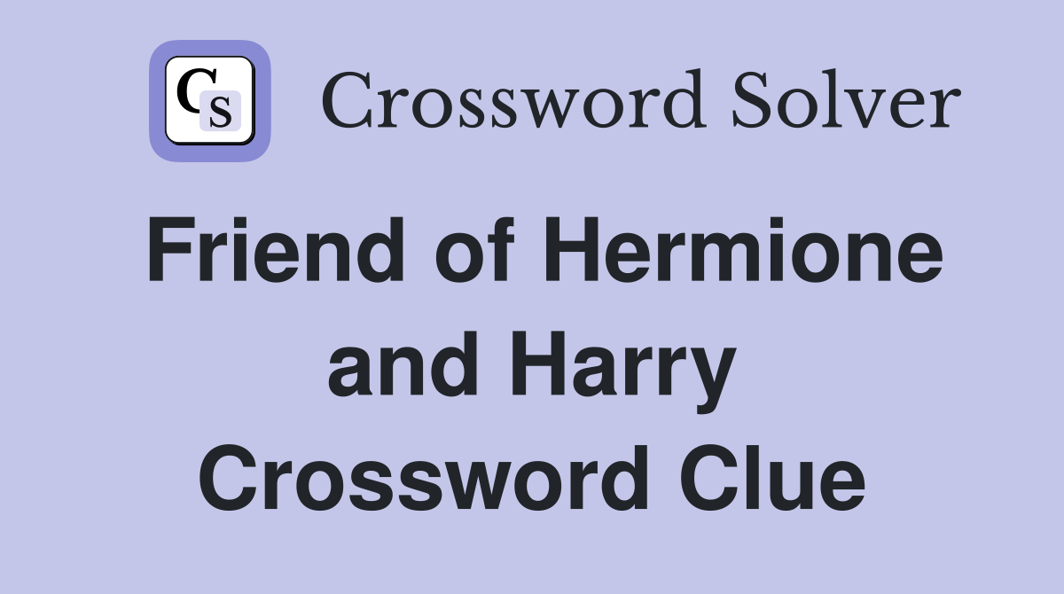 Friend of Hermione and Harry Crossword Clue