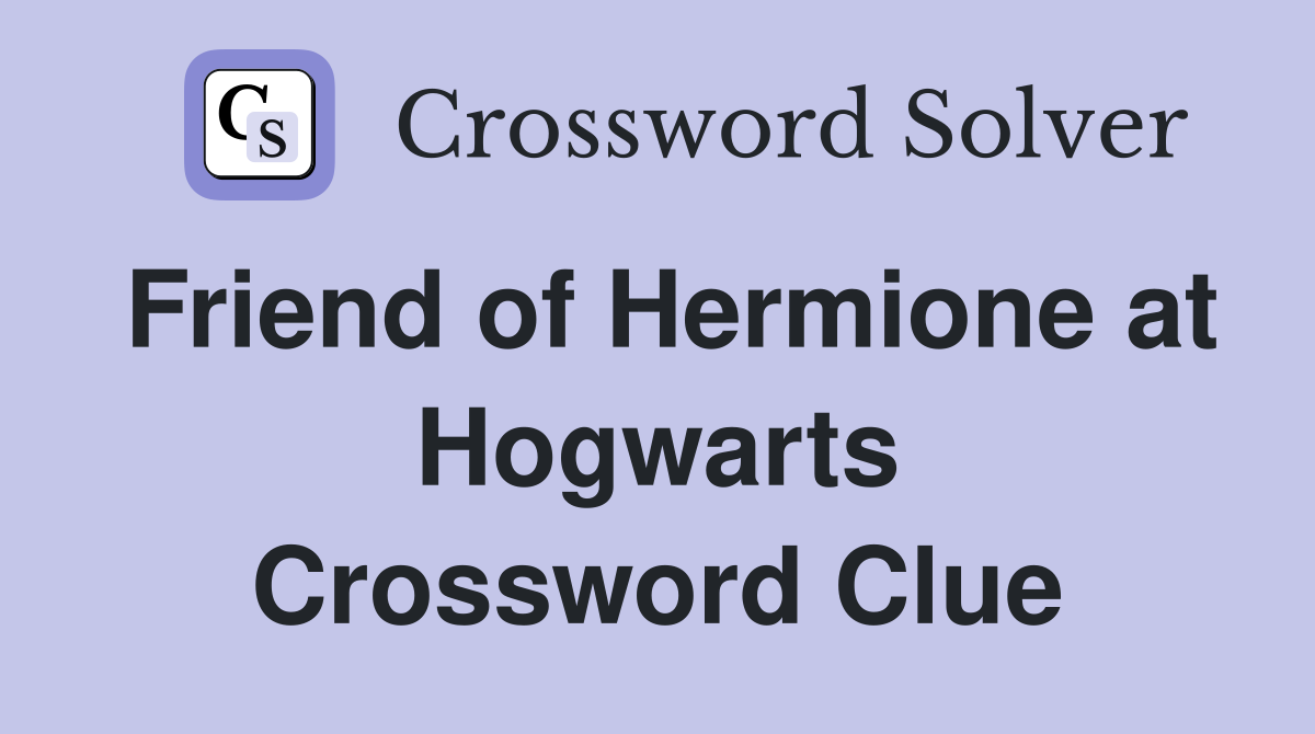 Friend of Hermione at Hogwarts Crossword Clue