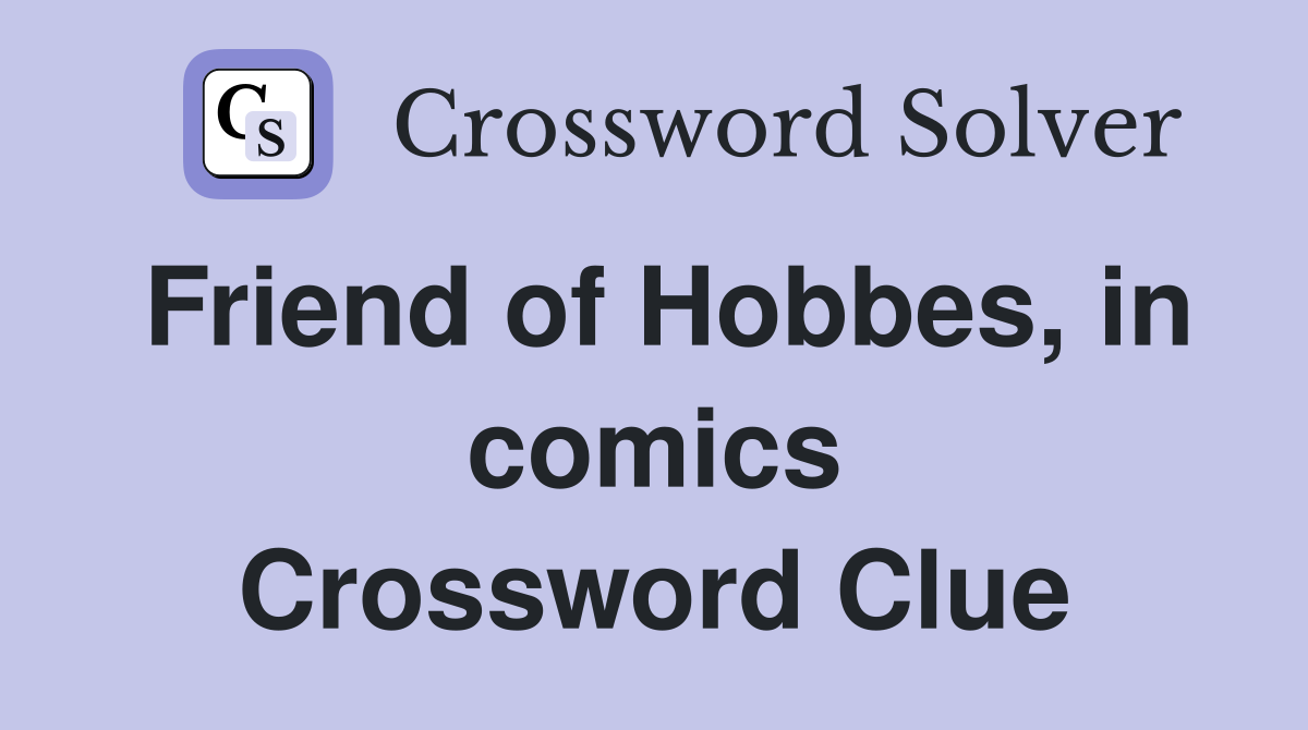 Friend of Hobbes, in comics Crossword Clue