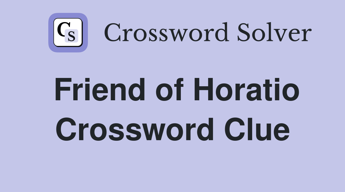 Friend of Horatio Crossword Clue