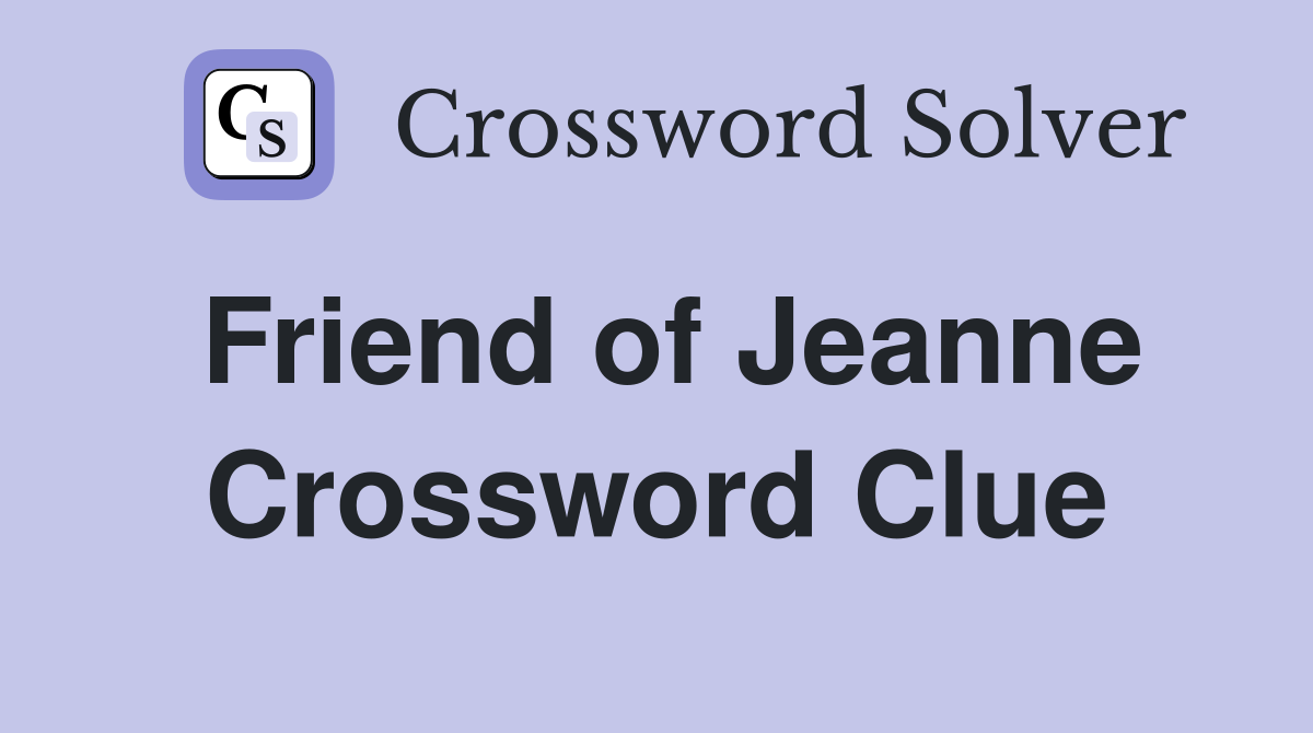 Friend of Jeanne Crossword Clue