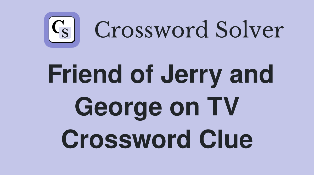 Friend of Jerry and George on TV Crossword Clue