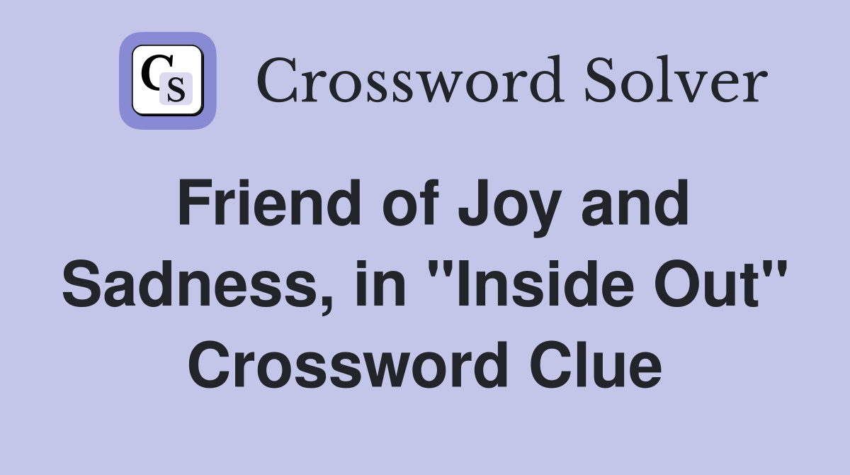 Friend of Joy and Sadness, in "Inside Out" Crossword Clue