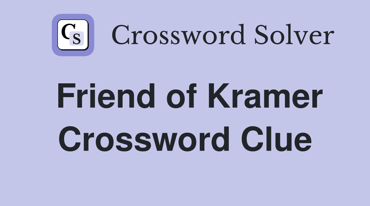 Friend of Kramer Crossword Clue