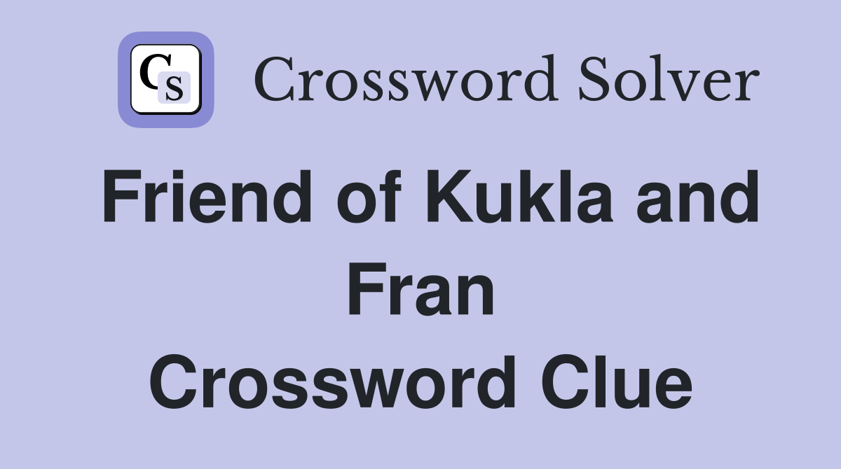 Friend of Kukla and Fran Crossword Clue