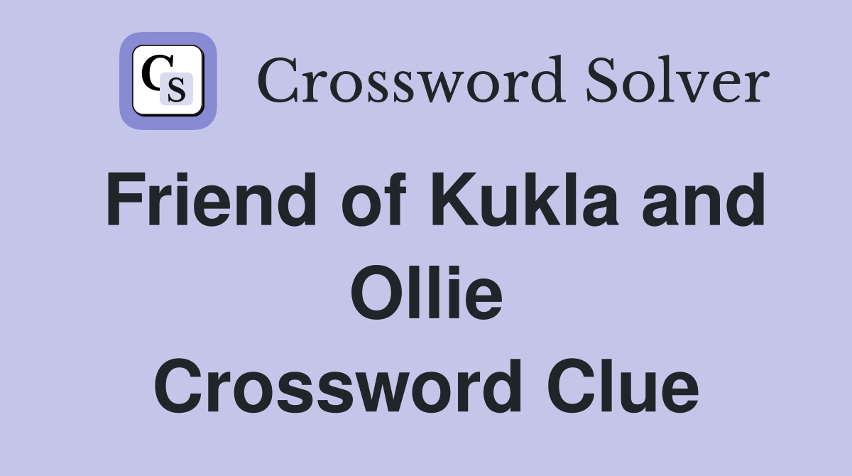 Friend of Kukla and Ollie Crossword Clue