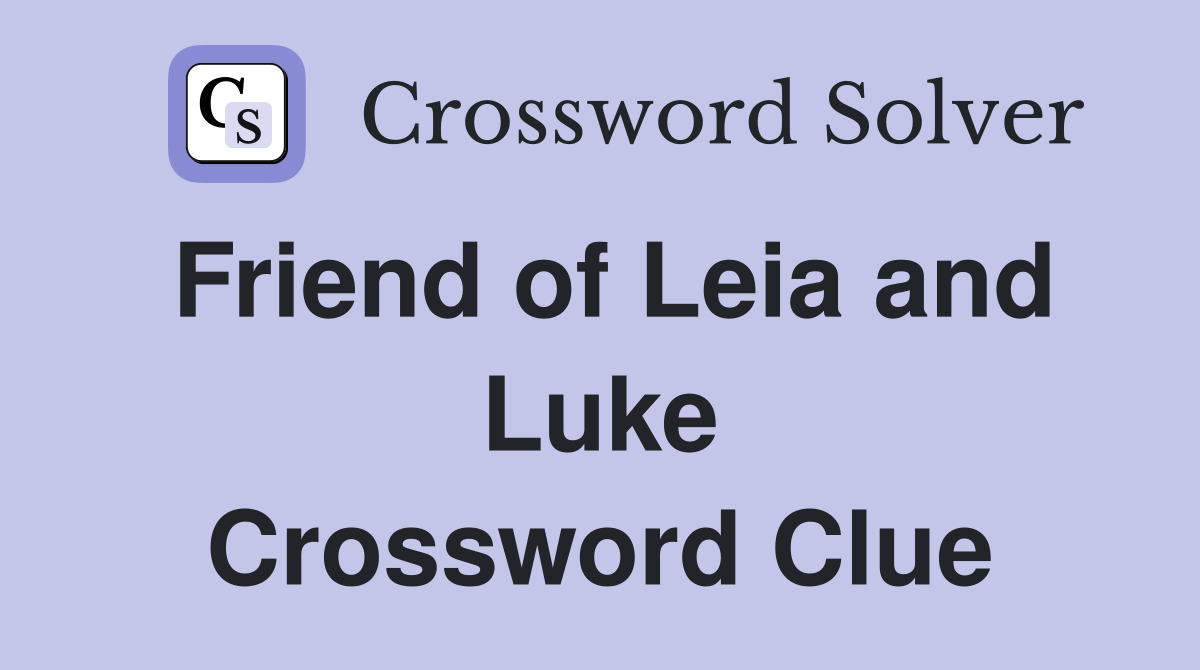 Friend of Leia and Luke Crossword Clue