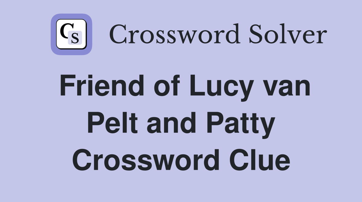 Friend of Lucy van Pelt and Patty Crossword Clue