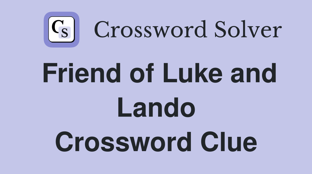 Friend of Luke and Lando Crossword Clue